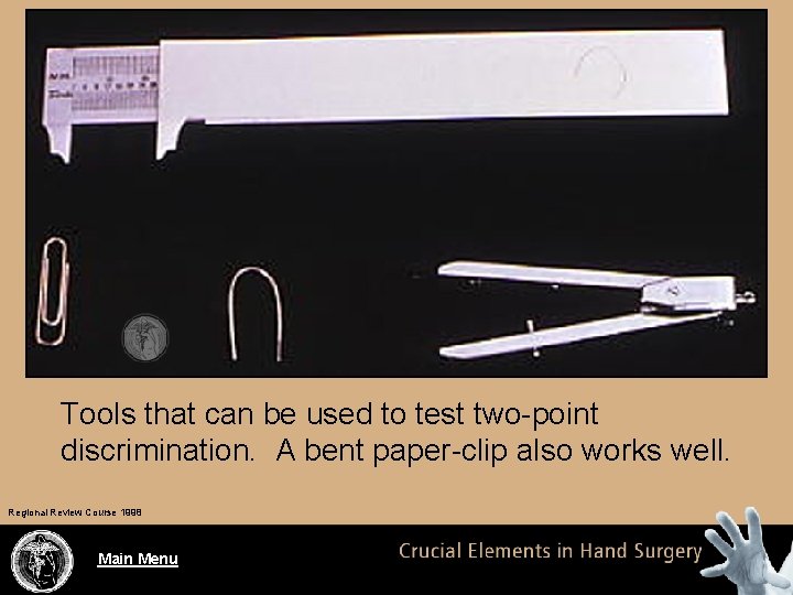 Tools that can be used to test two-point discrimination. A bent paper-clip also works