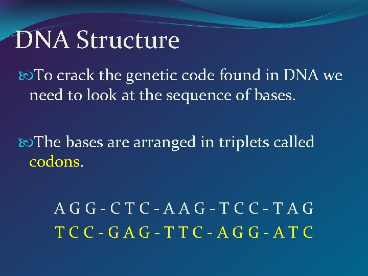 DNA Structure To crack the genetic code found in DNA we need to look