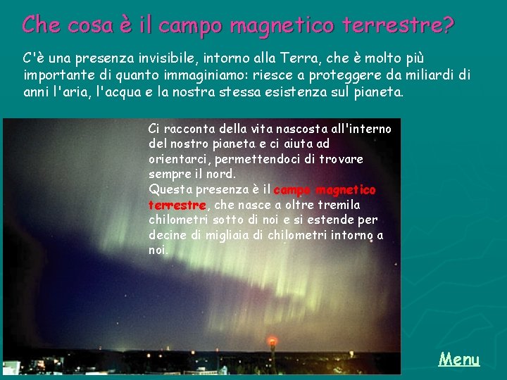 Che cosa è il campo magnetico terrestre? C'è una presenza invisibile, intorno alla Terra,