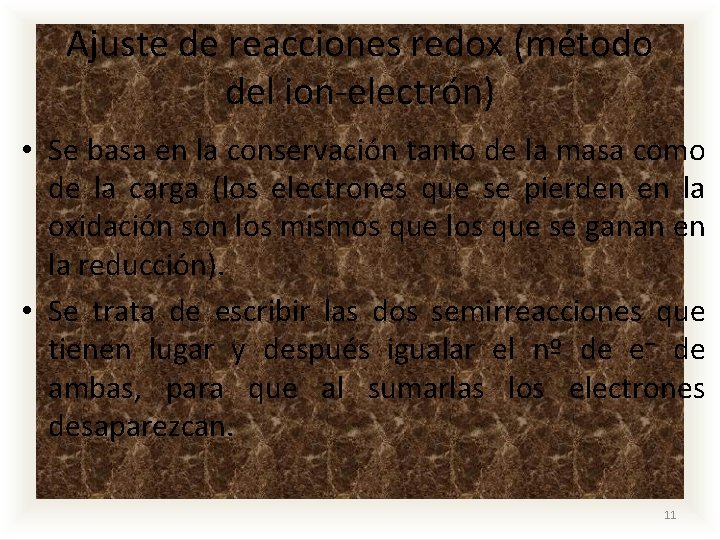 Ajuste de reacciones redox (método del ion-electrón) • Se basa en la conservación tanto