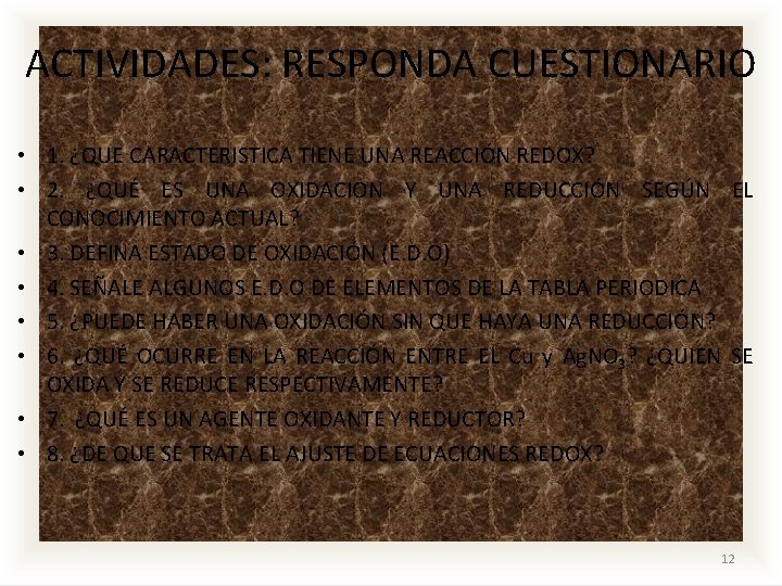 ACTIVIDADES: RESPONDA CUESTIONARIO • 1. ¿QUE CARACTERISTICA TIENE UNA REACCIÓN REDOX? • 2. ¿QUÉ