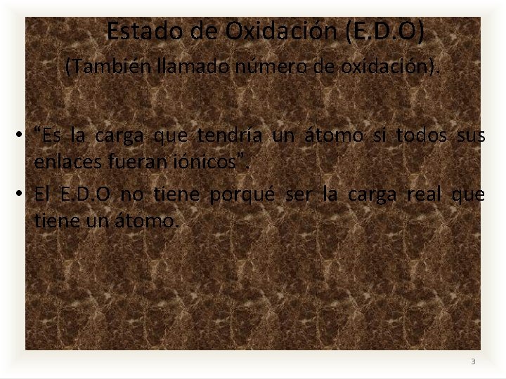 Estado de Oxidación (E. D. O) (También llamado número de oxidación). • “Es la