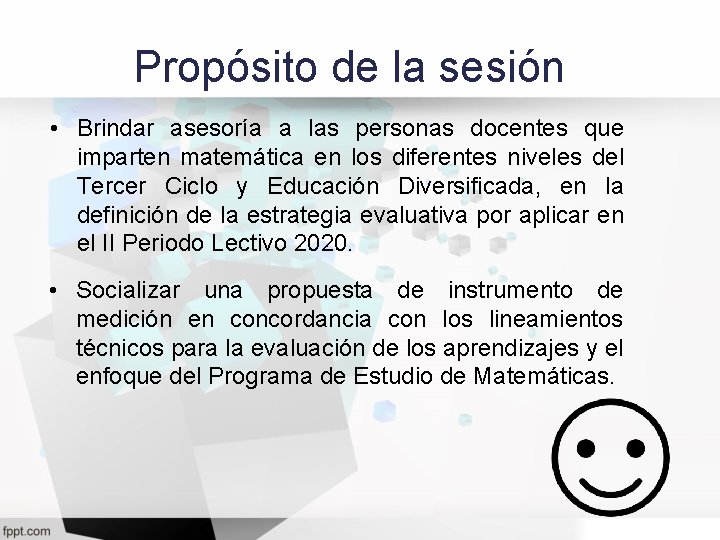 Propósito de la sesión • Brindar asesoría a las personas docentes que imparten matemática