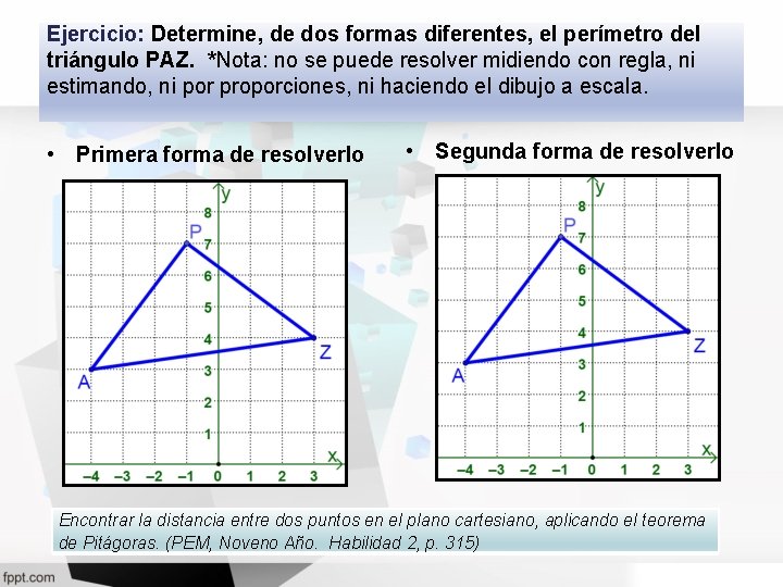 Ejercicio: Determine, de dos formas diferentes, el perímetro del triángulo PAZ. *Nota: no se