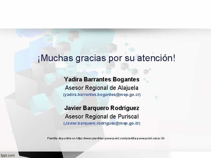 ¡Muchas gracias por su atención! Yadira Barrantes Bogantes Asesor Regional de Alajuela (yadira. barrantes.