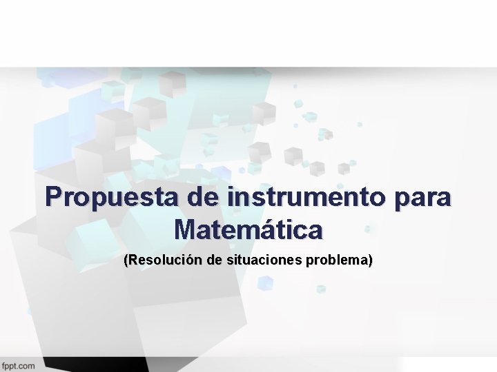 Propuesta de instrumento para Matemática (Resolución de situaciones problema) Propuesta de instrumento para Matemática (Resolución de situaciones problema)