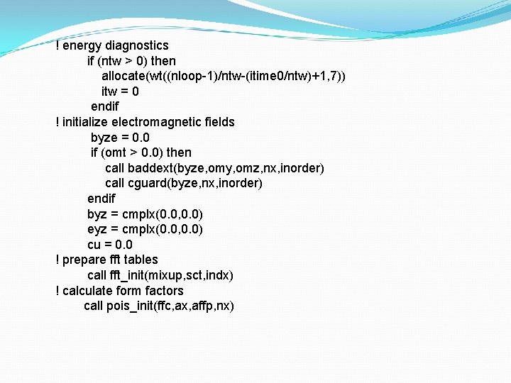 ! energy diagnostics if (ntw > 0) then allocate(wt((nloop-1)/ntw-(itime 0/ntw)+1, 7)) itw = 0