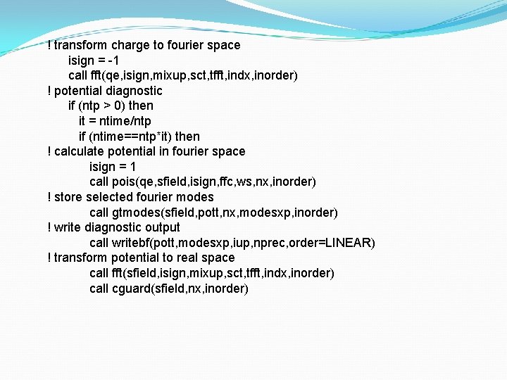 ! transform charge to fourier space isign = -1 call fft(qe, isign, mixup, sct,