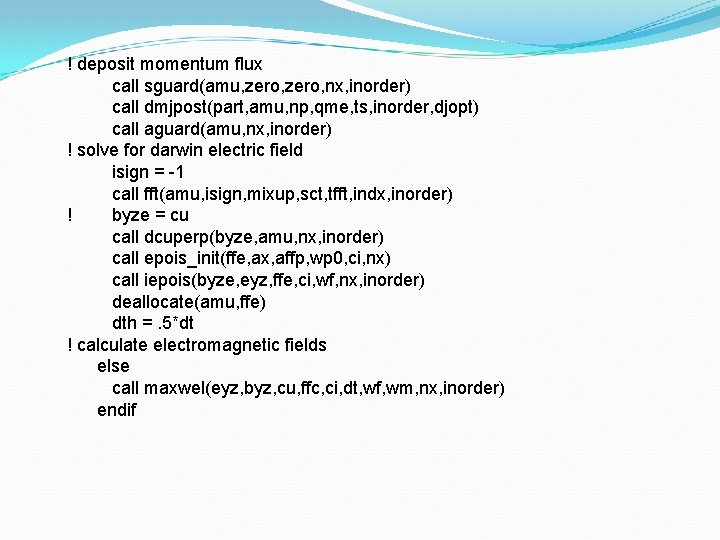 ! deposit momentum flux call sguard(amu, zero, nx, inorder) call dmjpost(part, amu, np, qme,