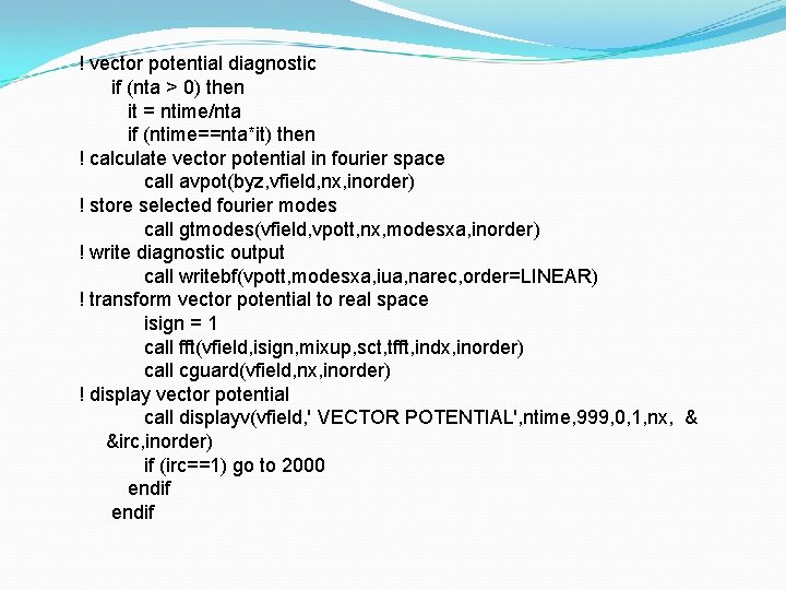 ! vector potential diagnostic if (nta > 0) then it = ntime/nta if (ntime==nta*it)