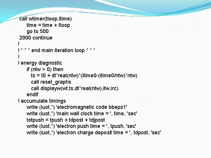 call wtimer(tloop, ltime) time = time + tloop go to 500 2000 continue !