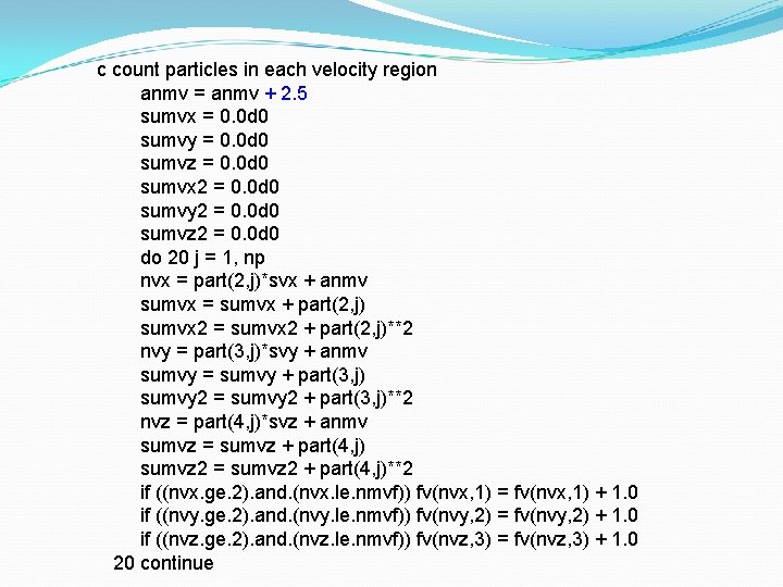 c count particles in each velocity region anmv = anmv + 2. 5 sumvx
