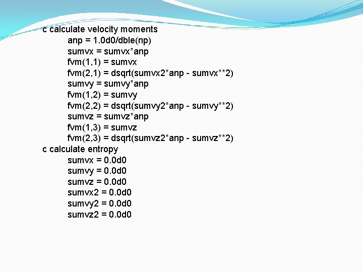 c calculate velocity moments anp = 1. 0 d 0/dble(np) sumvx = sumvx*anp fvm(1,