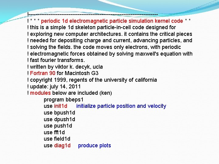 !-----------------------------------! * * * periodic 1 d electromagnetic particle simulation kernel code * *