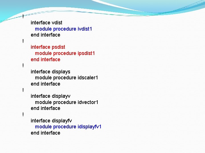 ! interface vdist module procedure ivdist 1 end interface ! interface psdist module procedure