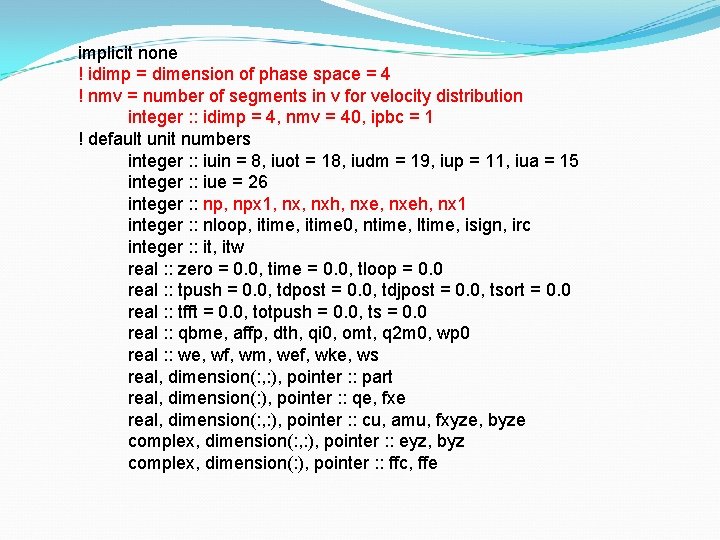 implicit none ! idimp = dimension of phase space = 4 ! nmv =