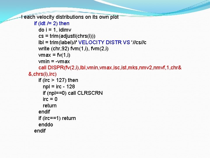 ! each velocity distributions on its own plot if (idt /= 2) then do