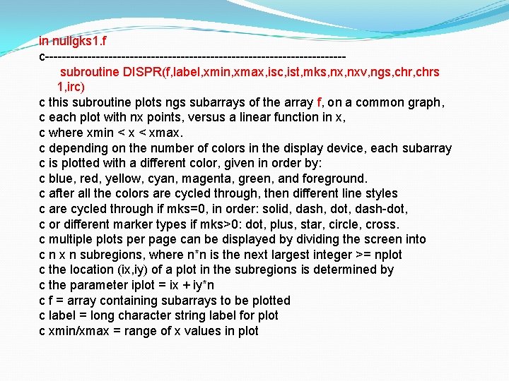 in nullgks 1. f c-----------------------------------subroutine DISPR(f, label, xmin, xmax, isc, ist, mks, nxv, ngs,