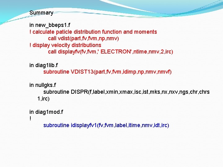 Summary in new_bbeps 1. f ! calculate paticle distribution function and moments call vdist(part,