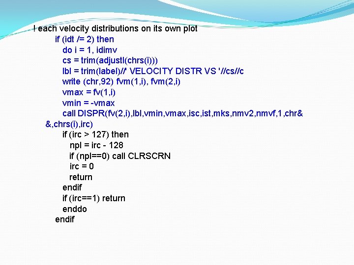 ! each velocity distributions on its own plot if (idt /= 2) then do