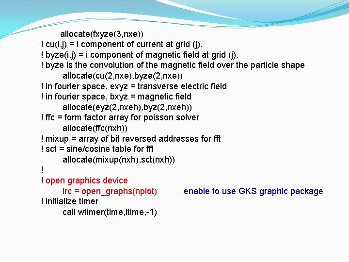 allocate(fxyze(3, nxe)) ! cu(i, j) = i component of current at grid (j). !