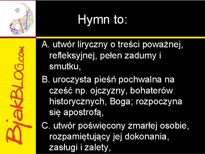 Hymn to: A. utwór liryczny o treści poważnej, refleksyjnej, pełen zadumy i smutku, B.