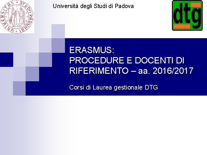 Università degli Studi di Padova ERASMUS: PROCEDURE E DOCENTI DI RIFERIMENTO – aa. 2016/2017