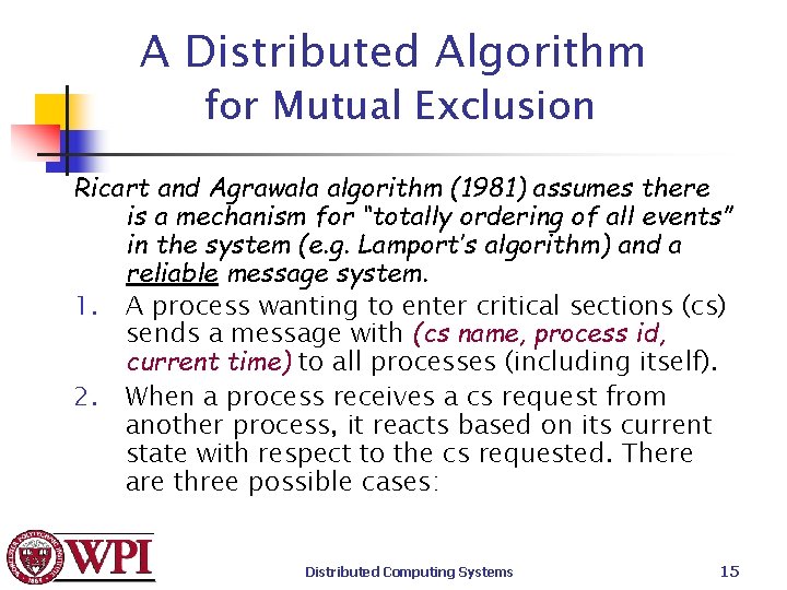 A Distributed Algorithm for Mutual Exclusion Ricart and Agrawala algorithm (1981) assumes there is