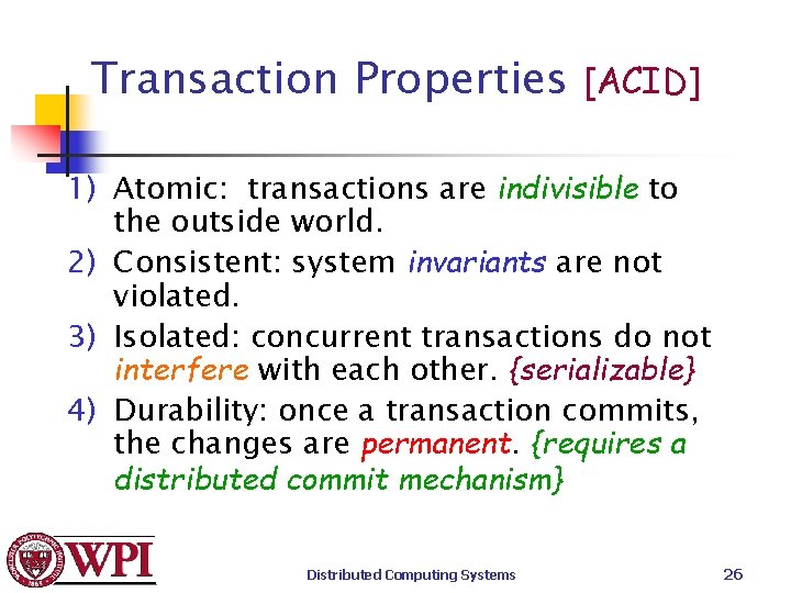 Transaction Properties [ACID] 1) Atomic: transactions are indivisible to the outside world. 2) Consistent: