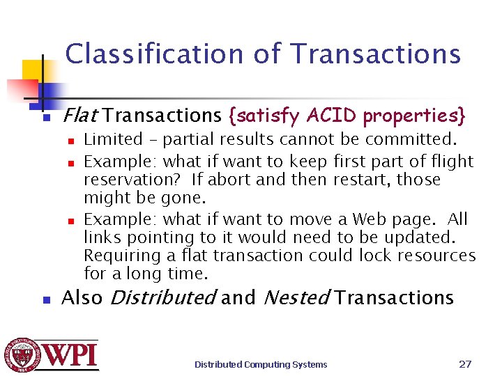 Classification of Transactions n Flat Transactions {satisfy ACID properties} n n Limited – partial