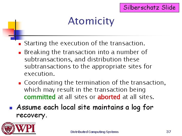 Silberschatz Slide Atomicity n n Starting the execution of the transaction. Breaking the transaction