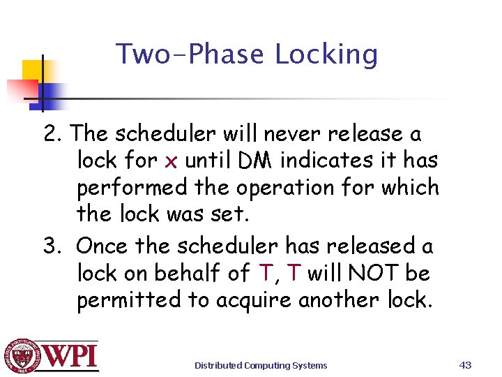 Two-Phase Locking 2. The scheduler will never release a lock for x until DM