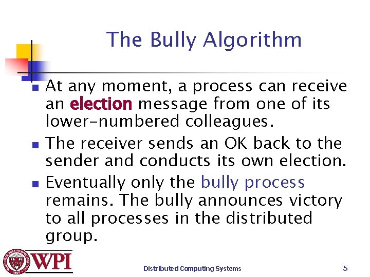 The Bully Algorithm n n n At any moment, a process can receive an