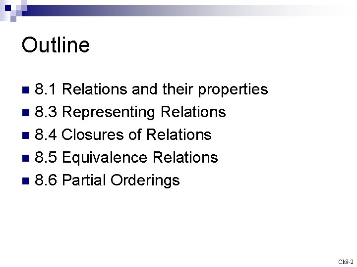 Outline 8. 1 Relations and their properties n 8. 3 Representing Relations n 8.