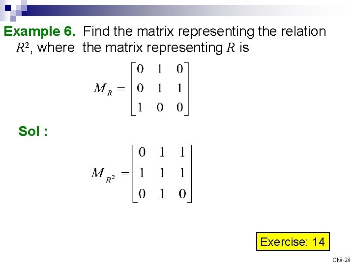 Example 6. Find the matrix representing the relation R 2, where the matrix representing