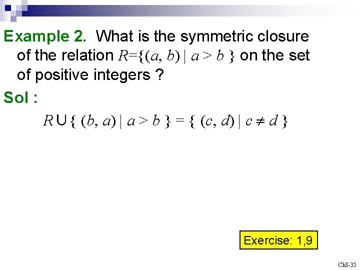Example 2. What is the symmetric closure of the relation R={(a, b) | a