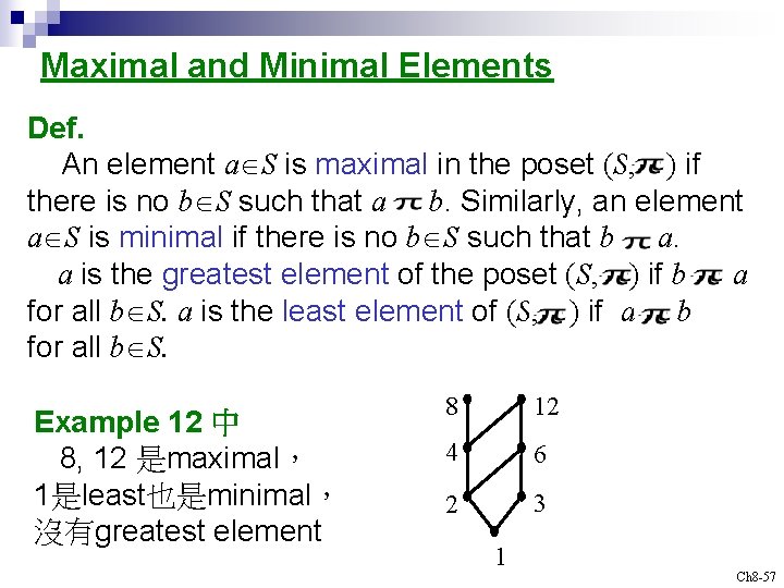 Maximal and Minimal Elements Def. An element a S is maximal in the poset