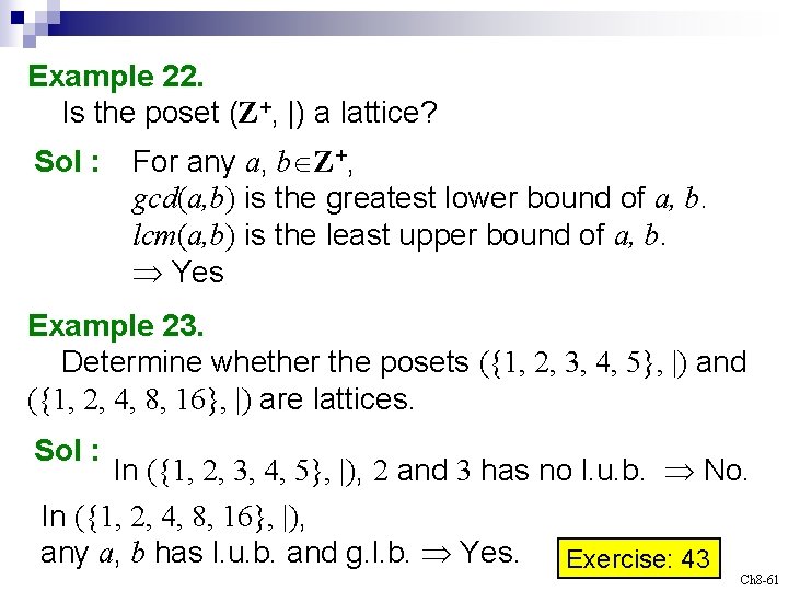 Example 22. Is the poset (Z+, |) a lattice? Sol : For any a,