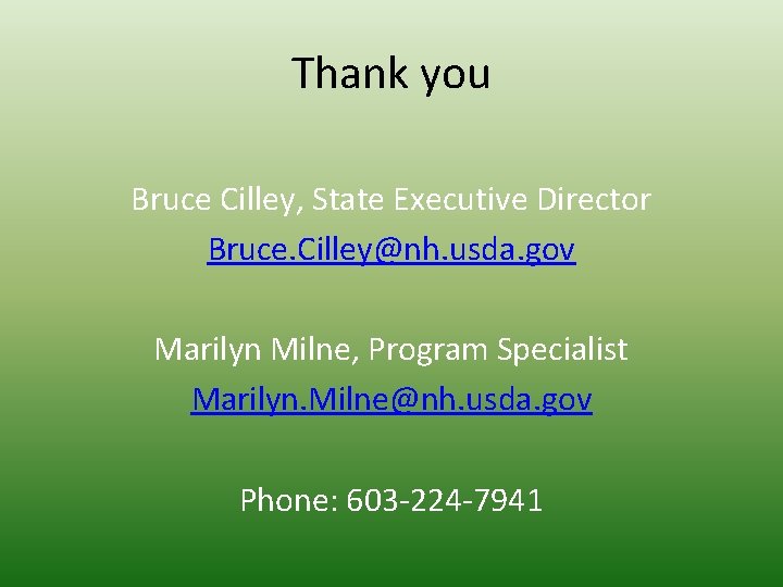 Thank you Bruce Cilley, State Executive Director Bruce. Cilley@nh. usda. gov Marilyn Milne, Program