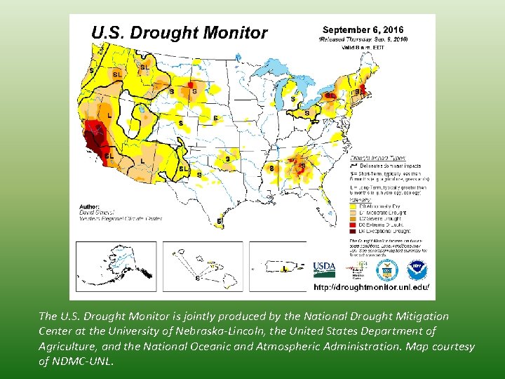 The U. S. Drought Monitor is jointly produced by the National Drought Mitigation Center