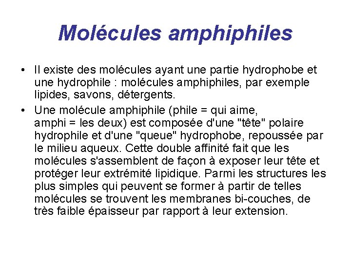 Molécules amphiphiles • Il existe des molécules ayant une partie hydrophobe et une hydrophile