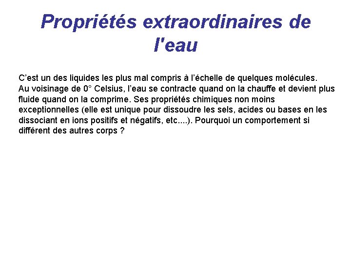 Propriétés extraordinaires de l'eau C’est un des liquides les plus mal compris à l’échelle