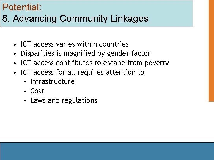 Potential: 8. Advancing Community Linkages • • ICT access varies within countries Disparities is