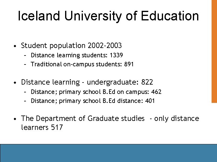 Iceland University of Education • Student population 2002 -2003 – Distance learning students: 1339