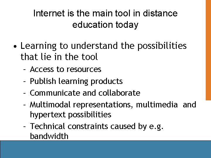 Internet is the main tool in distance education today • Learning to understand the