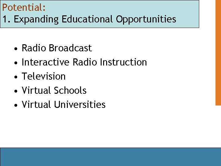 Potential: 1. Expanding Educational Opportunities • • • Radio Broadcast Interactive Radio Instruction Television