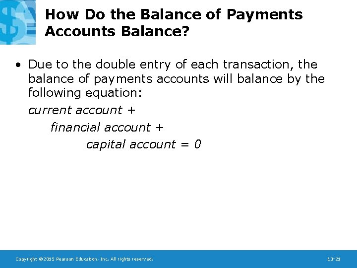 How Do the Balance of Payments Accounts Balance? • Due to the double entry