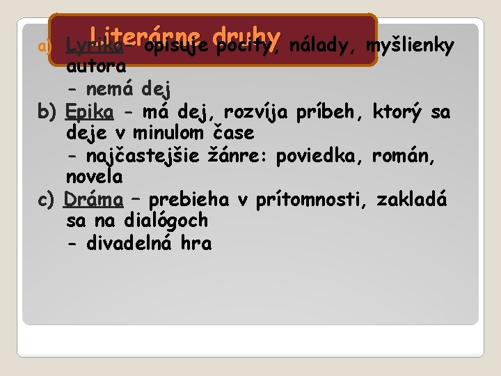 Literárne Lyrikaopisuje druhy pocity, nálady, myšlienky autora - nemá dej b) Epika - má