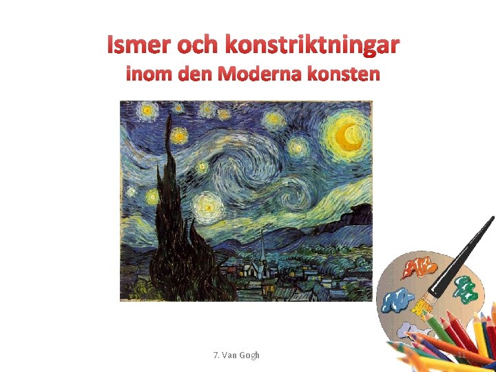 Ismer och konstriktningar inom den Moderna konsten 7. Van Gogh 11 
