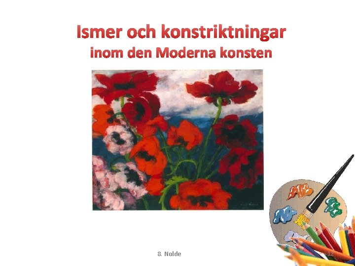Ismer och konstriktningar inom den Moderna konsten 8. Nolde 12 
